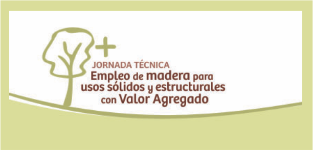 Jornada Técnica: Empleo de madera para usos sólidos y estructurales con valor agregado