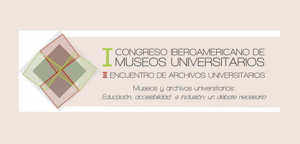 I Congreso Iberoamericano de Museos Universitarios. II Encuentro de Archivos Universitarios.